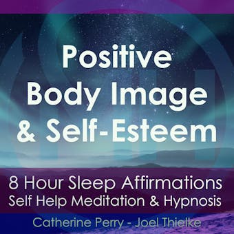 8 Hour Sleep Affirmations - Positive Body Image & Self-Esteem, Self Help Meditation & Hypnosis - undefined