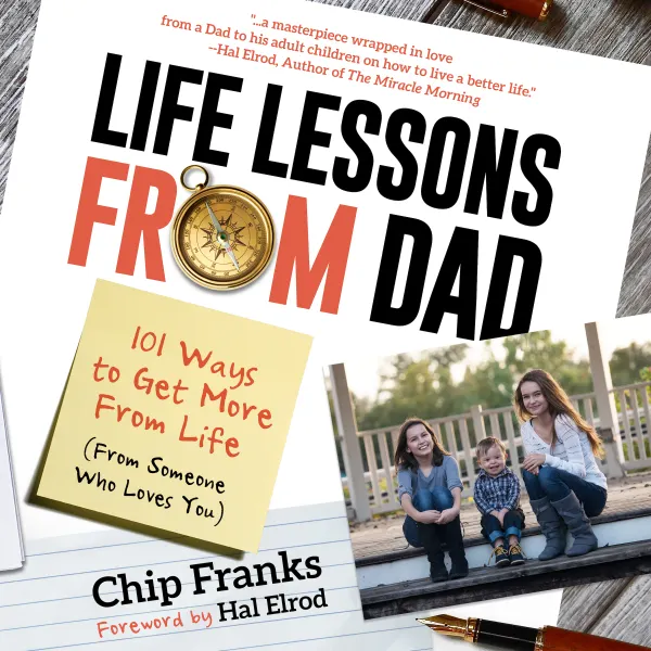 Life Lessons From Dad: 101 Ways To Get More From Life (From Someone Who Loves You) : 