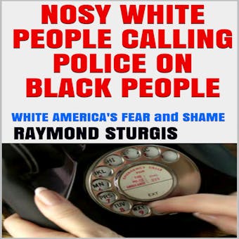 Nosy White People Calling Police on Black People: White America's Fear and Shame - undefined