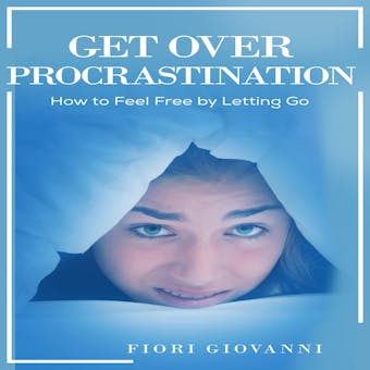 Get Over Procrastination - Fiori Giovanni