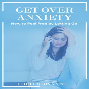 Get Over Anxiety - Fiori Giovanni