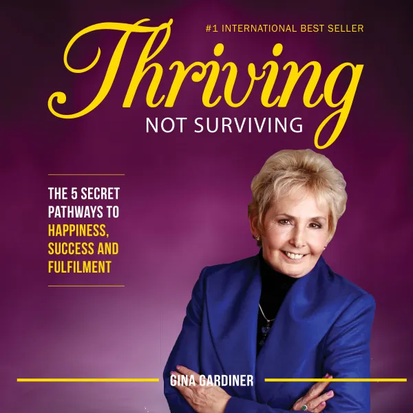 Thriving Not Surviving: The 5 Secret Pathways To Happiness, Success and Fulfilment : 