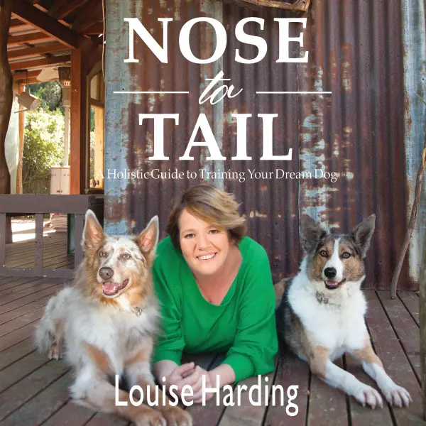 Nose to Tail: A Holistic Guide to Training Your Dream Dog  : 