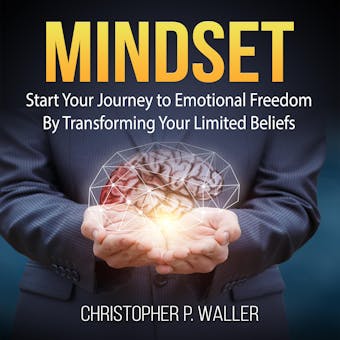 Mindset: Start Your Journey to Emotional Freedom By Transforming Your Limited Beliefs - undefined