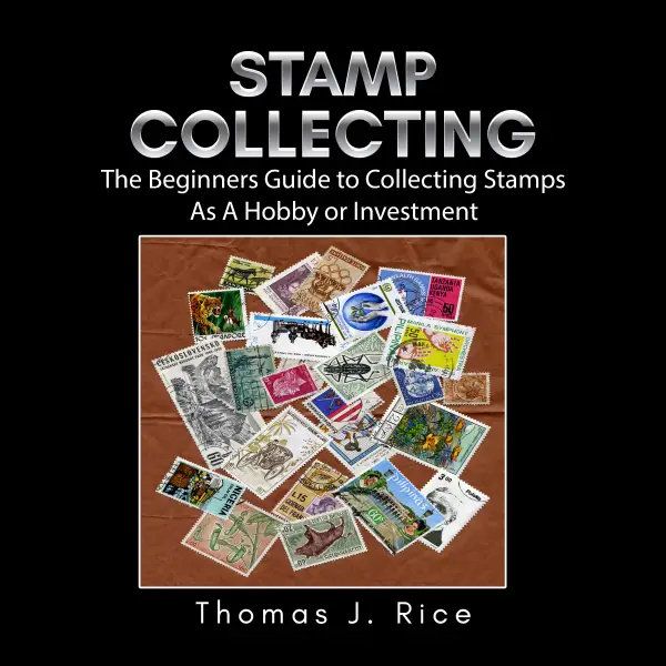 Stamp Collecting : The Beginners Guide to Collecting Stamps As A Hobby or Investment