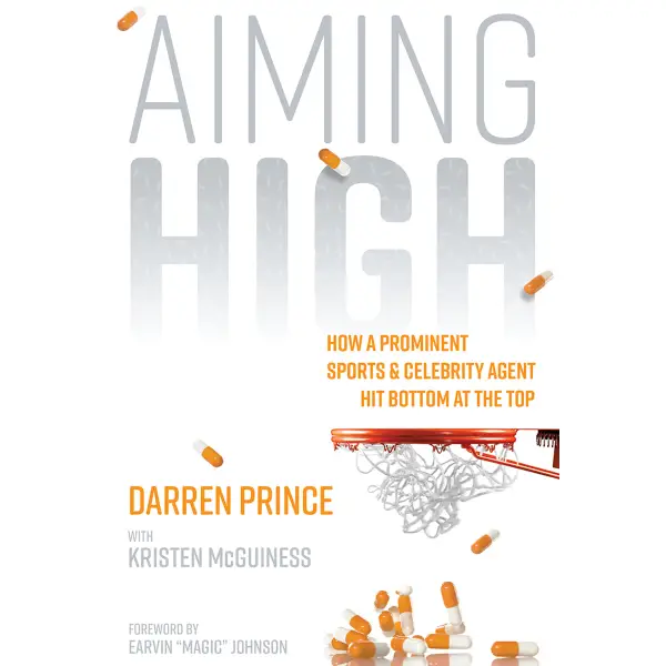 Aiming High : How a Prominent Sports and Celebrity Agent Hit Bottom at the Top