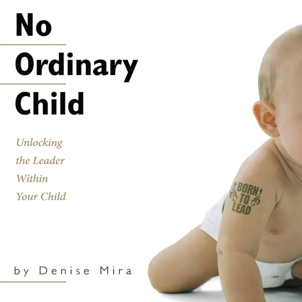  No Ordinary Child: Unlocking the Leader Within Your Child : 