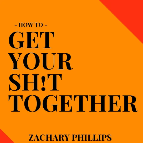 How To Get Your Sh!t Together : Overcome Anxiety, Defeat Depression, Move on from Trauma, Get Organised, Find Meaning, Follow Your Dreams