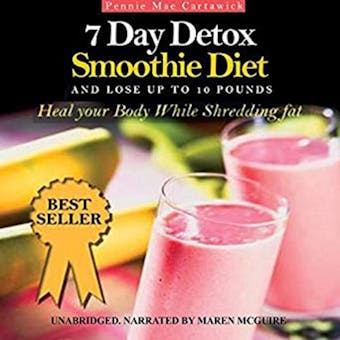 7 Day Detox Smoothie Diet: And Lose Up to 10 Pounds - undefined