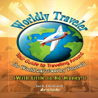 Worldly Traveler: Your Guide to Traveling Around the World 24/7/365 by Yourself (with Little to No Money!) - undefined