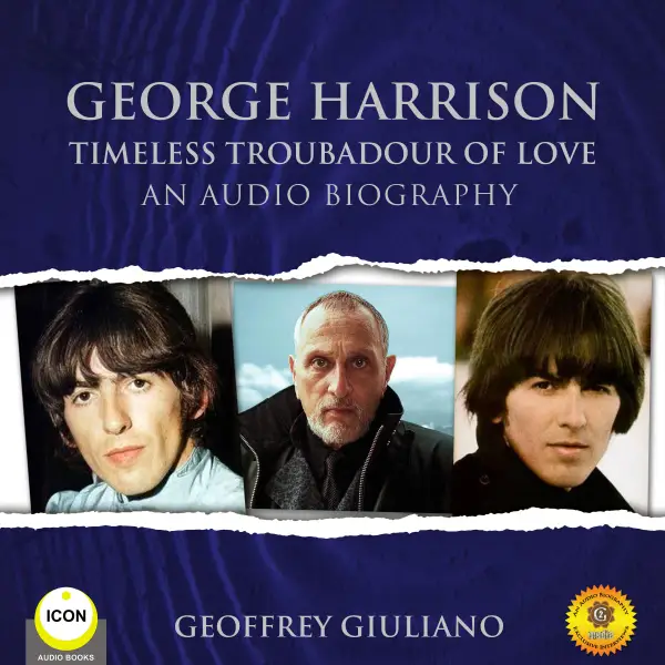 George Harrison: Timeless Troubadour of Love: An Audio Biography