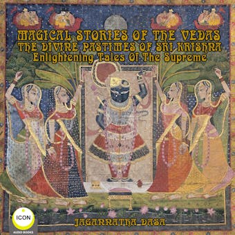 Magical Stories of The Vedas: The Divine Pastimes of Sri Krishna - Enlightening Tales of the Supreme - undefined