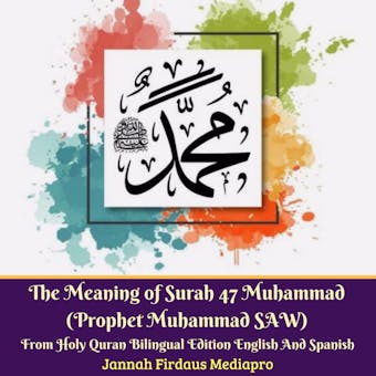 The Meaning of Surah 47 Muhammad (Prophet Muhammad SAW): From Holy Quran Bilingual Edition English And Spanish - undefined