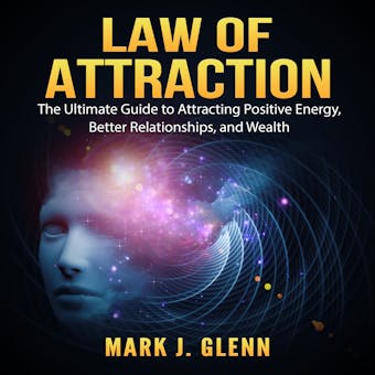 Law of Attraction: The Ultimate Guide to Attracting Positive Energy, Better Relationships, and Wealth - undefined