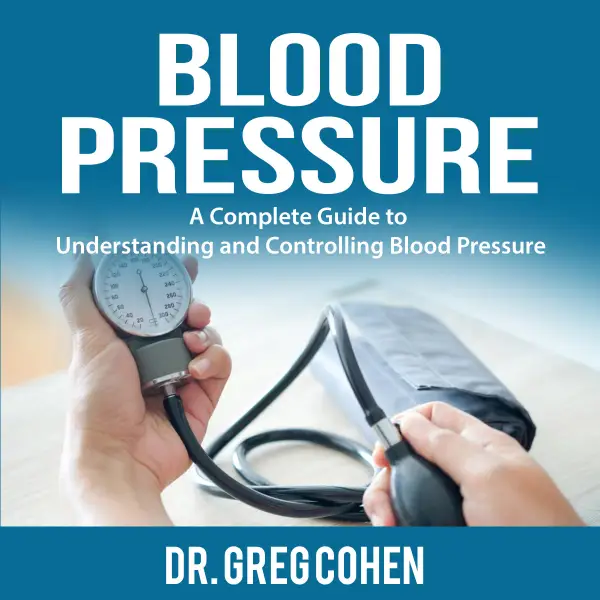 Blood Pressure : A Complete Guide to Understanding and Controlling Blood Pressure