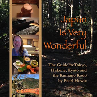 Japan Is Very Wonderful: The Guide to Tokyo, Hakone, Kyoto and the Kumano Kodo - undefined