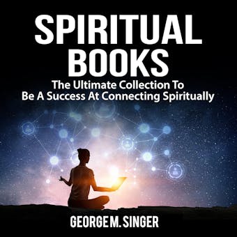 Spiritual Books: The Ultimate Collection To Be A Success At Connecting Spiritually - undefined