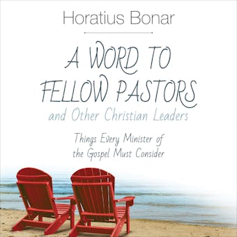 A Word to Fellow Pastors and Other Christian Leaders: Things Every Minister of the Gospel Must Consider - Horatius Bonar
