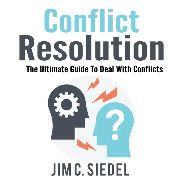 Conflict Resolution : The Ultimate Guide To Deal With Conflicts