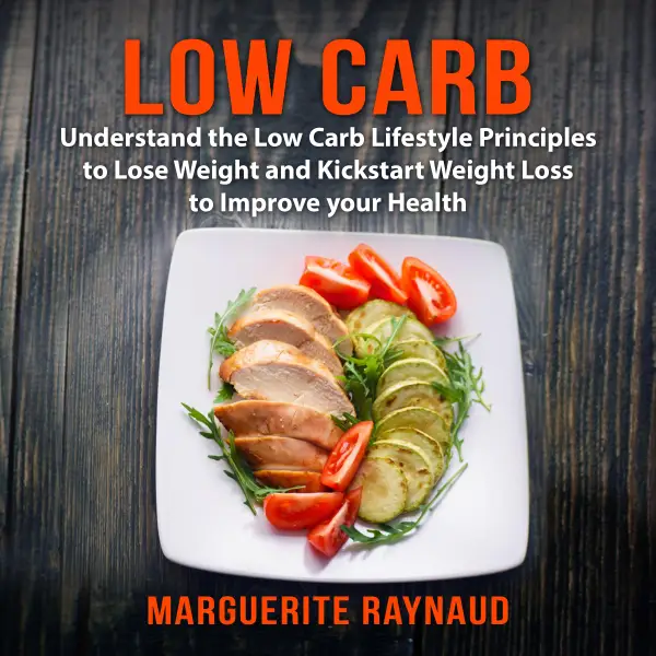 Low Carb : Understand the Low Carb Lifestyle Principles to Lose Weight and Kickstart Weight Loss to Improve your Health