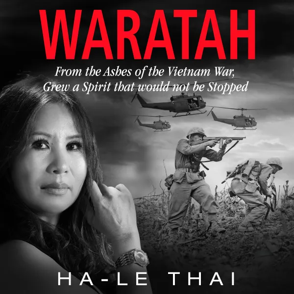 WARATAH From the Ashes of the Vietnam War Grew a Spirit that would not be Stopped : 