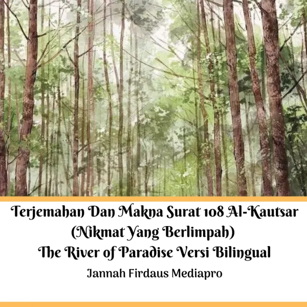 Terjemahan Dan Makna Surat 108 Al-Kautsar (Nikmat Yang Berlimpah) The River of Paradise Versi Bilingual : 