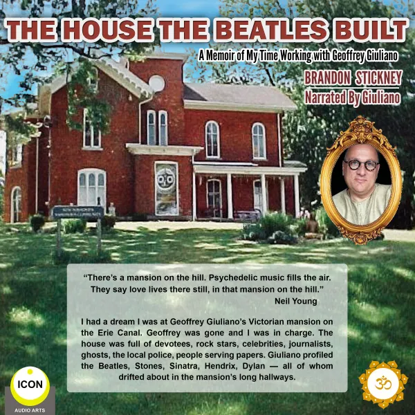 The House the Beatles Built - A Memoir of My Time Working for Geoffrey Giuliano : 