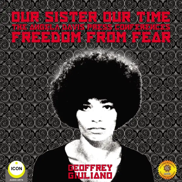 Our Sister Our Time The Angela Davis Press Conferences : Freedom From Fear