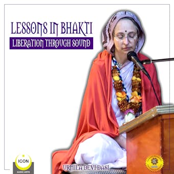 Lessons in Bhakti Liberation Through Sound: Urmila Devi Dasi: Urmila Devi Dasi - undefined