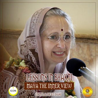 Lessons in Bhakti Maya the Inner View: Urmila Devi Dasi - undefined