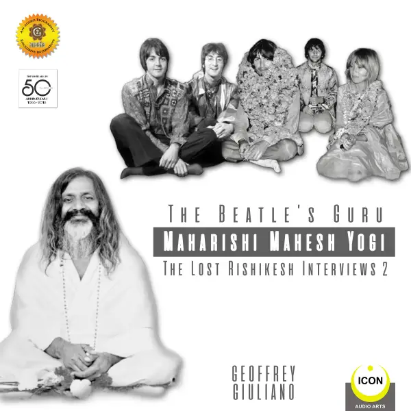 The Beatle's Guru Maharishi Mahesh Yog : the Lost Rishikesh Interviews, Volume 2