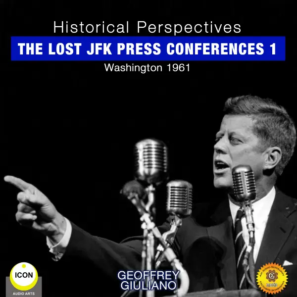 Historical Perspectives: the Lost JFK Press Conferences, Volume 1: Washington 1961