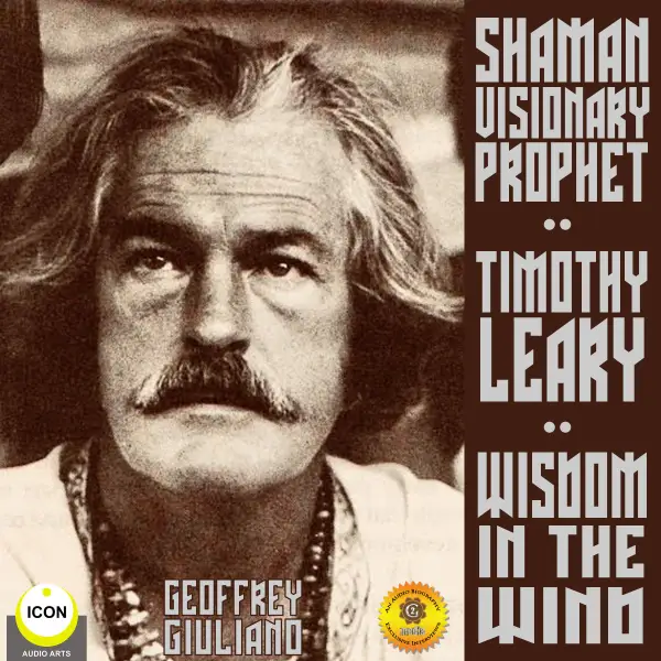 Timothy Leary Shaman Visionary Prophet : Wisdom in the Wind