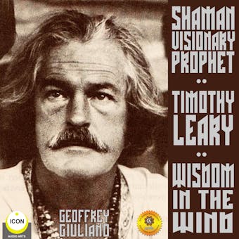 Timothy Leary Shaman Visionary Prophet: Wisdom in the Wind - undefined