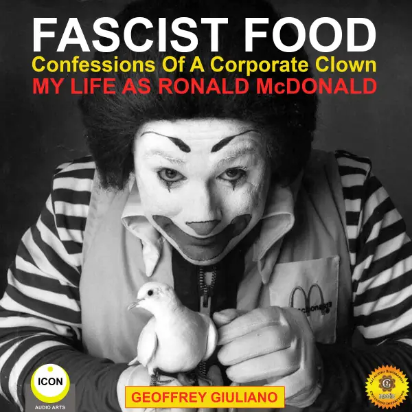 Fascist Food : Confessions of a Corporate Clown - My Life as Ronald McDonald