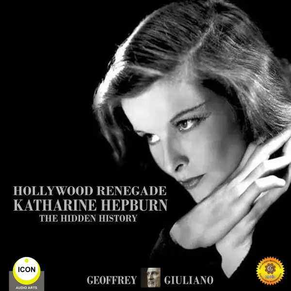 Hollywood Renagade : Katharine Hepburn - The Hidden History