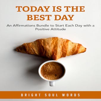 Today is the Best Day: An Affirmations Bundle to Start Each Day with a Positive Attitude - undefined
