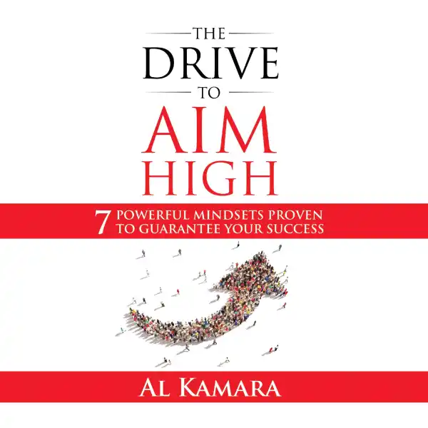 The Drive To Aim High: Seven Powerful Mindsets Proven to Guarantee Your Success : 