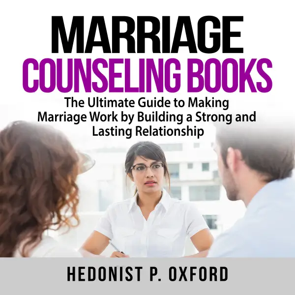 Marriage Counseling Books : The Ultimate Guide to Making Marriage Work by Building a Strong and Lasting Relationship