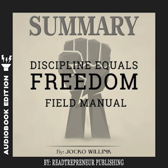 Summary of Discipline Equals Freedom: Field Manual by Jocko Willink