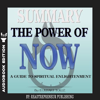 Summary of The Power of Now: A Guide to Spiritual Enlightenment by Eckhart Tolle - undefined