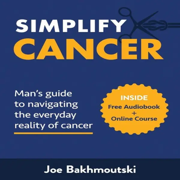 Simplify Cancer : Man's Guide to Navigating the Everyday Reality of Cancer
