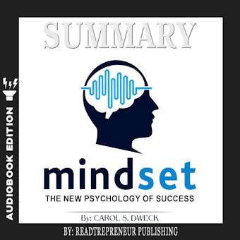 Summary of Mindset: The New Psychology of Success by Carol S. Dweck - Readtrepreneur Publishing