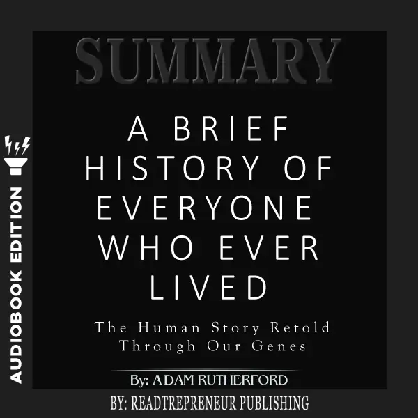 Summary of A Brief History of Everyone Who Ever Lived : The Human Story Retold Through Our Genes by Adam Rutherford