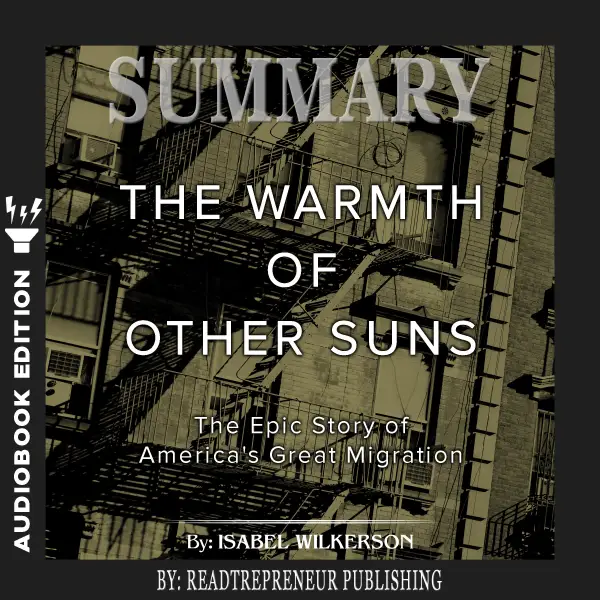 Summary of The Warmth of Other Suns : The Epic Story of America's Great Migration by Isabel Wilkerson