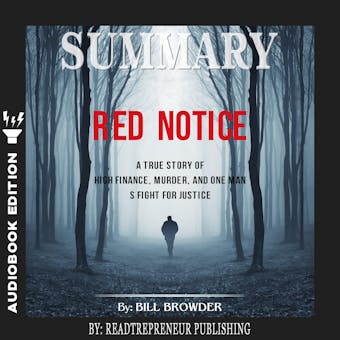 Summary of Red Notice: A True Story of High Finance, Murder, and One Man’s Fight for Justice by Bill Browder - Readtrepreneur Publishing