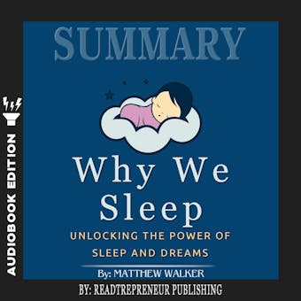 Summary of Why We Sleep: Unlocking the Power of Sleep and Dreams by Matthew Walker - undefined