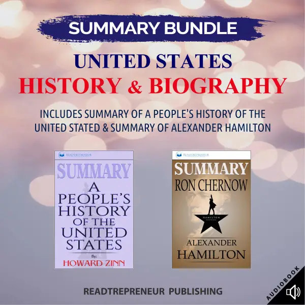 Summary Bundle: United States History & Biography | Readtrepreneur Publishing: Includes Summary of A People's History of the United States & Summary of Alexander Hamilton