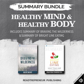 Summary Bundle: Healthy Mind & Healthy Body | Readtrepreneur Publishing: Includes Summary of Braving the Wilderness & Summary of Bright Line Eating - undefined