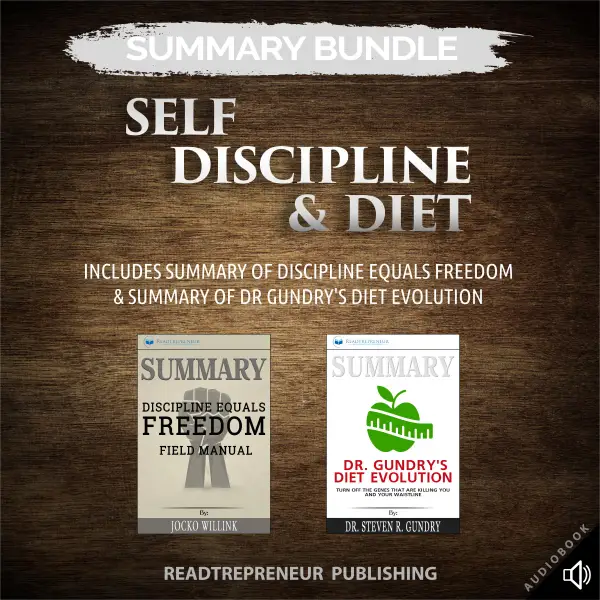 Summary Bundle: Self Discipline & Diet: Includes Summary of Discipline Equals Freedom & Summary of Dr Gundry's Diet Evolution